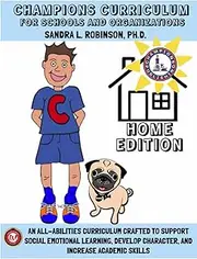 Champions Curriculum for Schools and Organizations Home Edition: An All-Abilities Curriculum Crafted to Support Social Emotional Learning, Develop Character, and Increase Academic Skills