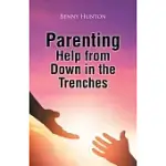PARENTING HELP FROM DOWN IN THE TRENCHES