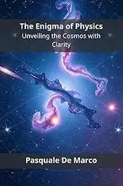 The Enigma of Physics: Unveiling the Cosmos with Clarity