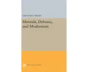 Montale, Debussy, and Modernism (Princeton Essays on the Arts)