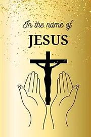 In the name of Jesus: Notebook/Journal for Journaling Scriptures
