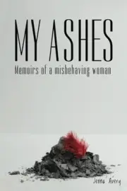 MY ASHES: MEMOIRS OF A MISBEHAVING WOMAN By Jenna Avery **BRAND NEW**