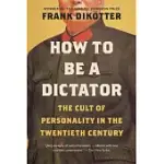 HOW TO BE A DICTATOR: THE CULT OF PERSONALITY IN THE TWENTIETH CENTURY