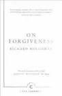 On Forgiveness: How Can We Forgive the Unforgivable? by Richard Holloway: New