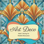 Art Deco Adult Coloring Book: Relaxing and Mindful Designs for Stress Relief and Creative Expression