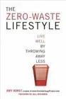 The Zero-Waste Lifestyle: Live Well by Throwing Away Less by Amy Korst: New