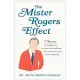 The Mister Rogers Effect: 7 Secrets to Bringing Out the Best in Yourself and Others from America’’s Beloved Neighbor