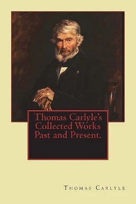 Thomas Carlyles Collected Works Past and Present. By Thomas Carlyle - New Cop...