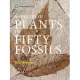 A History of Plants in Fifty Fossils