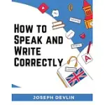 HOW TO SPEAK AND WRITE CORRECTLY