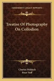 Treatise Of Photography On Collodion Neff, Peter