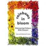 RAINBOWS IN BLOOM: DISCOVERING COLOURS WITH FLOWERS/DARROCH PUTNAM/ MICHAEL PUTNAM ESLITE誠品