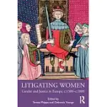 LITIGATING WOMEN: GENDER AND JUSTICE IN EUROPE, C.1300-C.1800