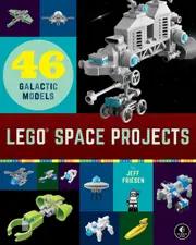 Lego Space Projects: 52 Galactic Models