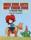 How Fire Ants Got Their Fire: A Texas Tale by Susan Holt Kralovansky: New