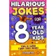 Hilarious Jokes For 8 Year Old Kids: An Awesome LOL Joke Book For Kids Filled With Tons of Tongue Twisters, Rib Ticklers, Side Splitters and Knock Kno