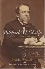 Michael W. Balfe : A Unique Victorian Composer by Basil Walsh (2008) Inscribed