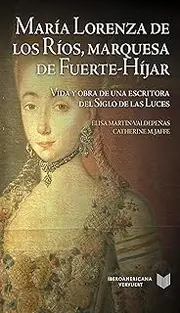 María Lorenza de los Ríos, Marquesa de Fuerte-Híjar: Vida y obra de una escritora del Siglo de las Luces (La Cuestión Palpitante. Los siglos XVIII y XIX en España. nº 31) (Spanish Edition)