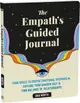 The Empath's Guided Journal: Your Space to Soothe Emotional Overwhelm, Explore Your Shadow Self, and Find Balance in Relationships