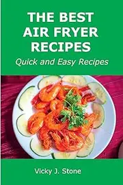 The Best Air Fryer Recipes: Quick and Easy Recipes
