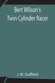 Bert Wilson's Twin Cylinder Racer by J.W. Duffield (English) Paperback Book