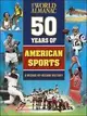 The World Almanac Fifty Years of American Sports: A Decade-By-Decade History