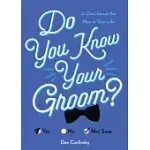 DO YOU KNOW YOUR GROOM?: A QUIZ ABOUT THE MAN IN YOUR LIFE