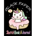 BLACK PAPER SKETCHBOOK & JOURNAL: A CUTE UNICORN KAWAII JOURNAL AND SKETCHBOOK FOR GIRLS WITH BLACK PAGES - GEL PEN PAPER FOR DRAWING - GREAT GIFT IDE