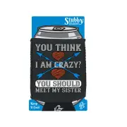 You Think I Am Crazy You Should Meet My Sister Funny stubbie Stubby Holder