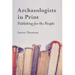 ARCHAEOLOGISTS IN PRINT: PUBLISHING FOR THE PEOPLE