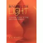 BENDING THE LIGHT: A POETIC LOOK AT THE SEEN AND UNSEEN