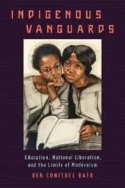 Indigenous Vanguards: Education, National Liberation, and the Limits of Modernis