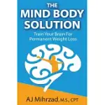 THE MIND BODY SOLUTION: TRAIN YOUR BRAIN FOR PERMANENT WEIGHT LOSS
