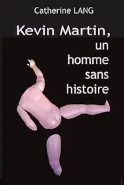Kevin MARTIN, un homme sans histoire (French Edition)