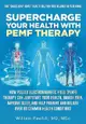 Supercharge Your Health with PEMF Therapy: How Pulsed Electromagnetic Field (PEMF) Therapy Can Jumpstart Your Health, Banish Pain, I