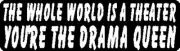 THE WHOLE WORLD IS A THEATER YOU'RE THE DRAMA QUEEN HELMET STICKER