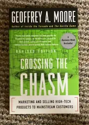 Crossing the Chasm : Marketing and Selling High-Tech Products to Mainstream...