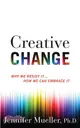 Creative Change ─ Why We Resist It...How We Can Embrace It