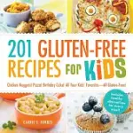 201 GLUTEN-FREE RECIPES FOR KIDS: CHICKEN NUGGETS! PIZZA! BIRTHDAY CAKE! ALL YOUR KIDS’ FAVORITES - ALL GLUTEN-FREE!