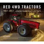 RED 4WD TRACTORS 1957-2017: HIGH-HORSEPOWER FOUR-WHEEL-DRIVE TRACTORS FROM INTERNATIONAL HARVESTER, STEIGER, J. I. CASE & CASE I