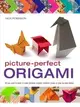 Picture-Perfect Origami: All You Need to Know to Make Fantastic Origami Creations Shown in Step-by-Step Photos