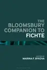 The Bloomsbury Companion to Fichte (Bloomsbury Companions) by Marina F. Bykova