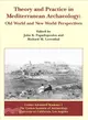 Theory and Practice in Mediterranean Archaeology—Old World and New World Perspectives