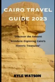 WATSON - CAIRO TRAVEL GUIDE 2023 Discover the Ancient Wonders Explo - N555z