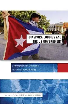 Diaspora Lobbies and the US Government: Convergence and Divergence in Making Foreign Policy