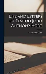 Life and Letters of Fenton John Anthony Hort