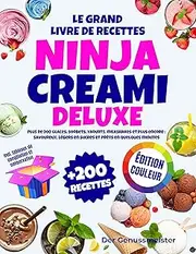 Le Grand Livre de Recettes Ninja Creami Deluxe | Édition Couleur: Plus de 200 glaces, sorbets, yaourts, milkshakes et plus encore : savoureux, légers en ... prêts en quelques minutes (French Edition)