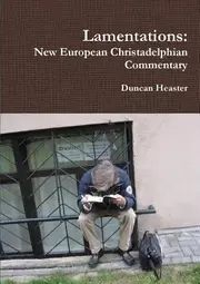 Lamentations: New European Christadelphian Commentary - Duncan Heaster