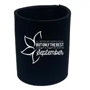 September Birthday All Women Are Created Equal - Funny Novelty Stubby Holder