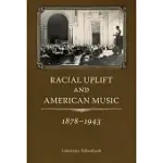 RACIAL UPLIFT AND AMERICAN MUSIC, 1878-1943